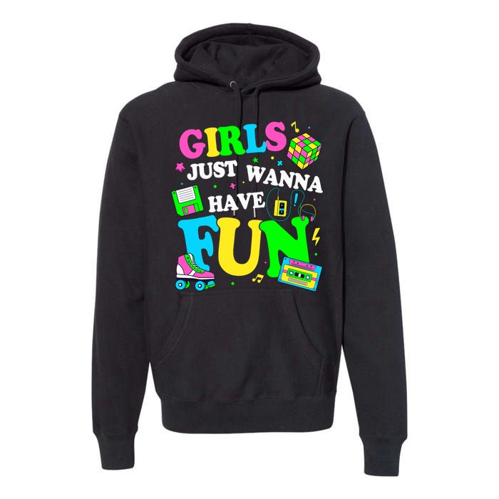 80S Girl Just Wanna Have Fun 1980s Girl Premium Hoodie