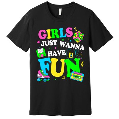 80S Girl Just Wanna Have Fun 1980s Girl Premium T-Shirt