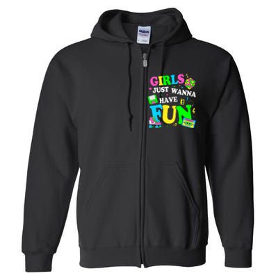 80S Girl Just Wanna Have Fun 1980s Girl Full Zip Hoodie