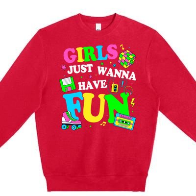 80S Girl Just Wanna Have Fun 1980s Girl Premium Crewneck Sweatshirt