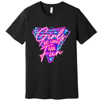 80s Girl Just Wanna Have Fun Nostalgia 1980s Premium T-Shirt