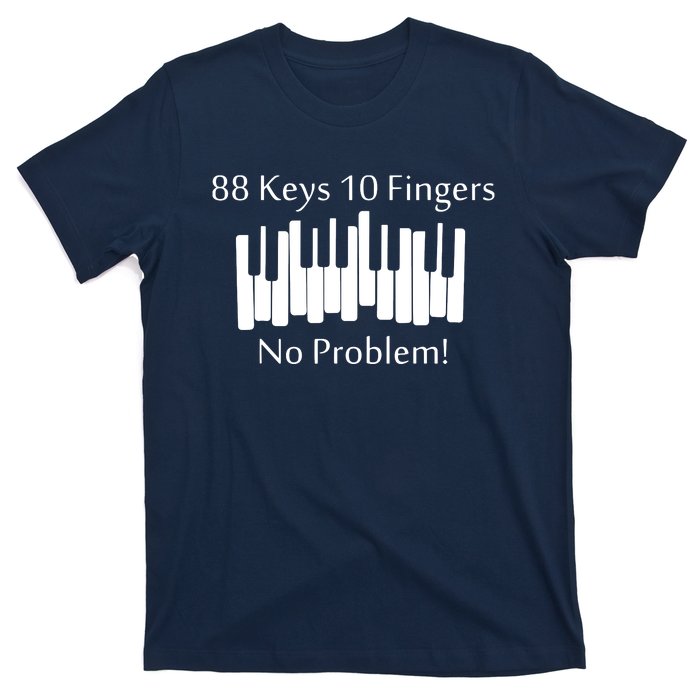 88 Keys 10 Fingers No Problem Piano Keyboard Gift T-Shirt