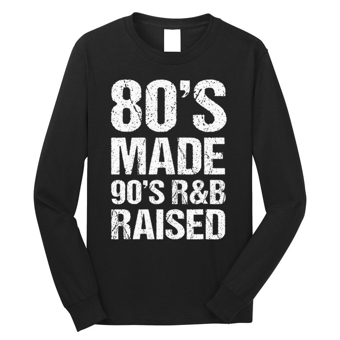 80S Made 90S R&B Raised Old School Rnb Music Lover Long Sleeve Shirt