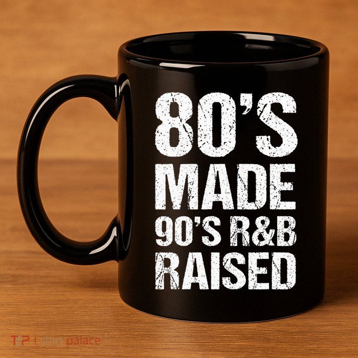 80S Made 90S R&B Raised Old School Rnb Music Lover 11oz C Handle Ceramic Mug