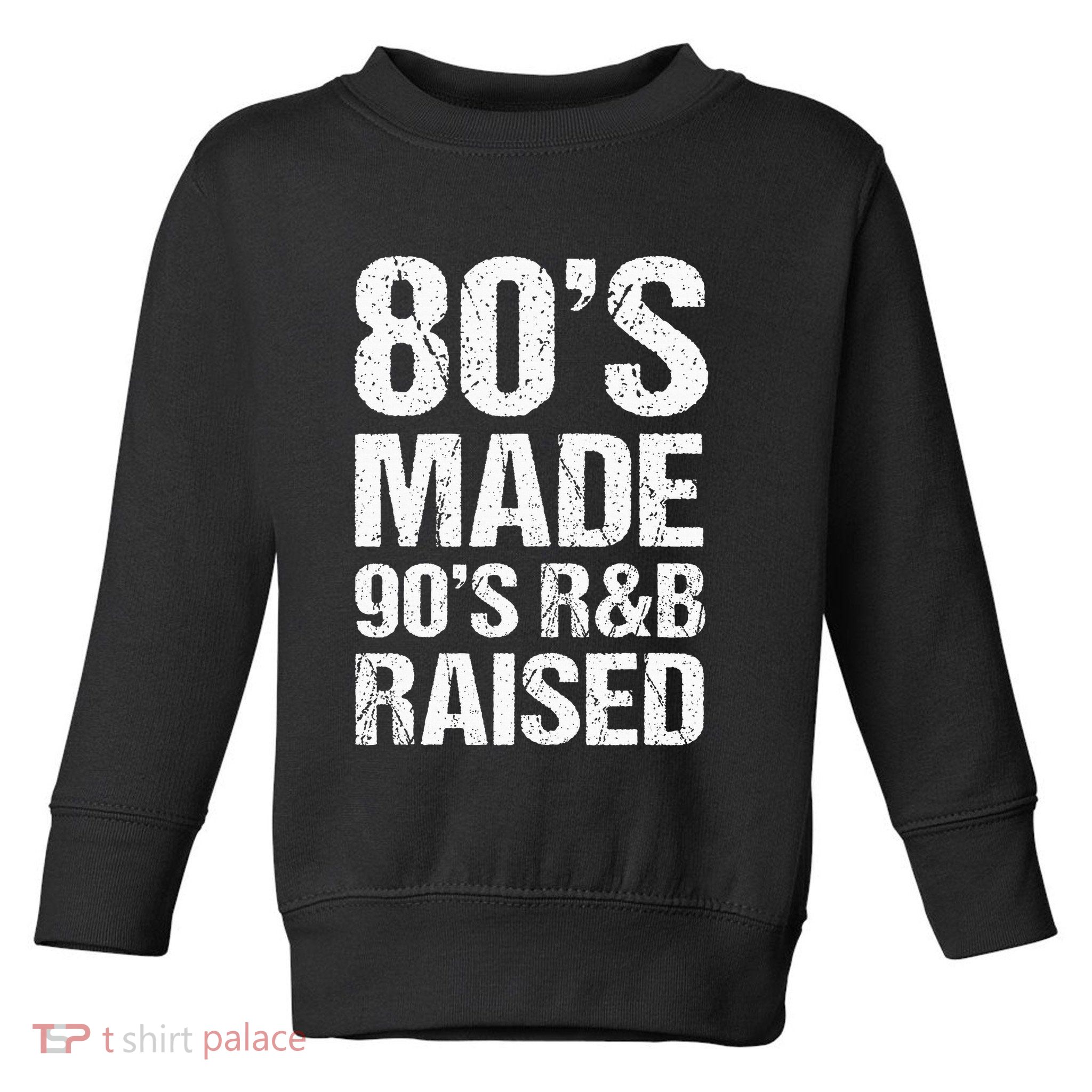 80S Made 90S R&B Raised Old School Rnb Music Lover Toddler Sweatshirt