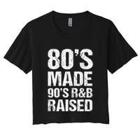 80S Made 90S R&B Raised Old School Rnb Music Lover Women's Crop Top Tee