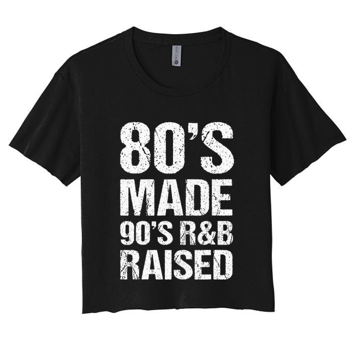 80S Made 90S R&B Raised Old School Rnb Music Lover Women's Crop Top Tee
