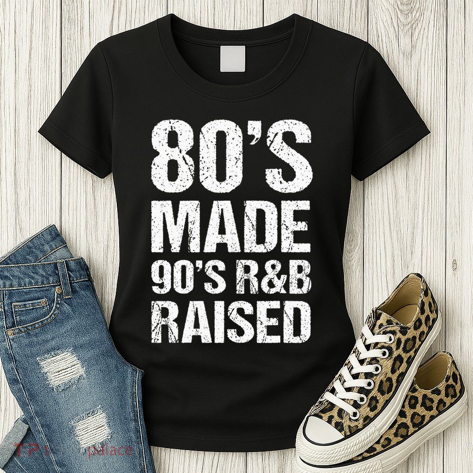 80S Made 90S R&B Raised Old School Rnb Music Lover Womens T-Shirt