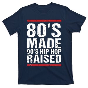 80s Made 90s Hip Hop Raised Apparel T-Shirt