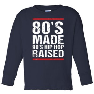 80s Made 90s Hip Hop Raised Apparel Toddler Long Sleeve Shirt