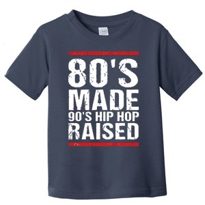 80s Made 90s Hip Hop Raised Apparel Toddler T-Shirt