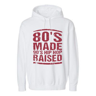 80’S Made 90’S Hip Hop Raised Garment-Dyed Fleece Hoodie