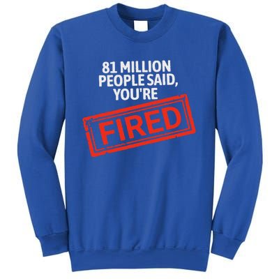 81 Million People Said YouRe Fired Harris For President Sweatshirt