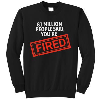 81 Million People Said YouRe Fired Harris For President Sweatshirt