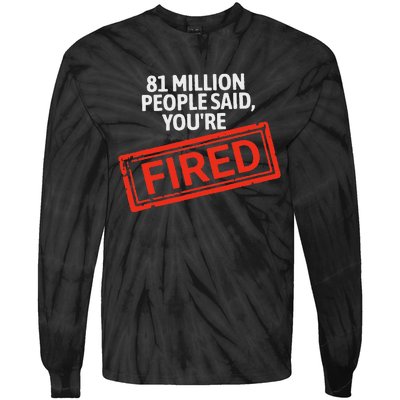 81 Million People Said YouRe Fired Harris For President Tie-Dye Long Sleeve Shirt