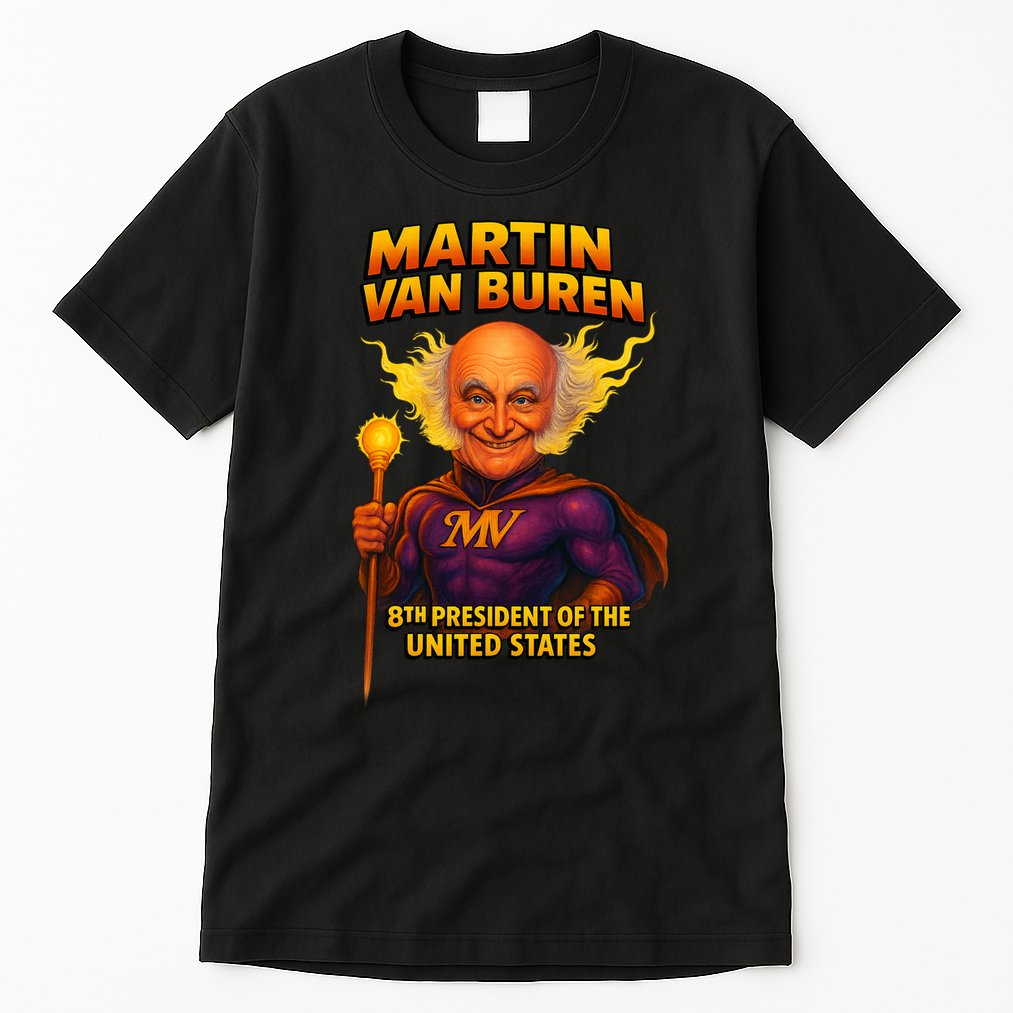 8th President Martin Van Buren The Presidential Chronicles  Tall T-Shirt