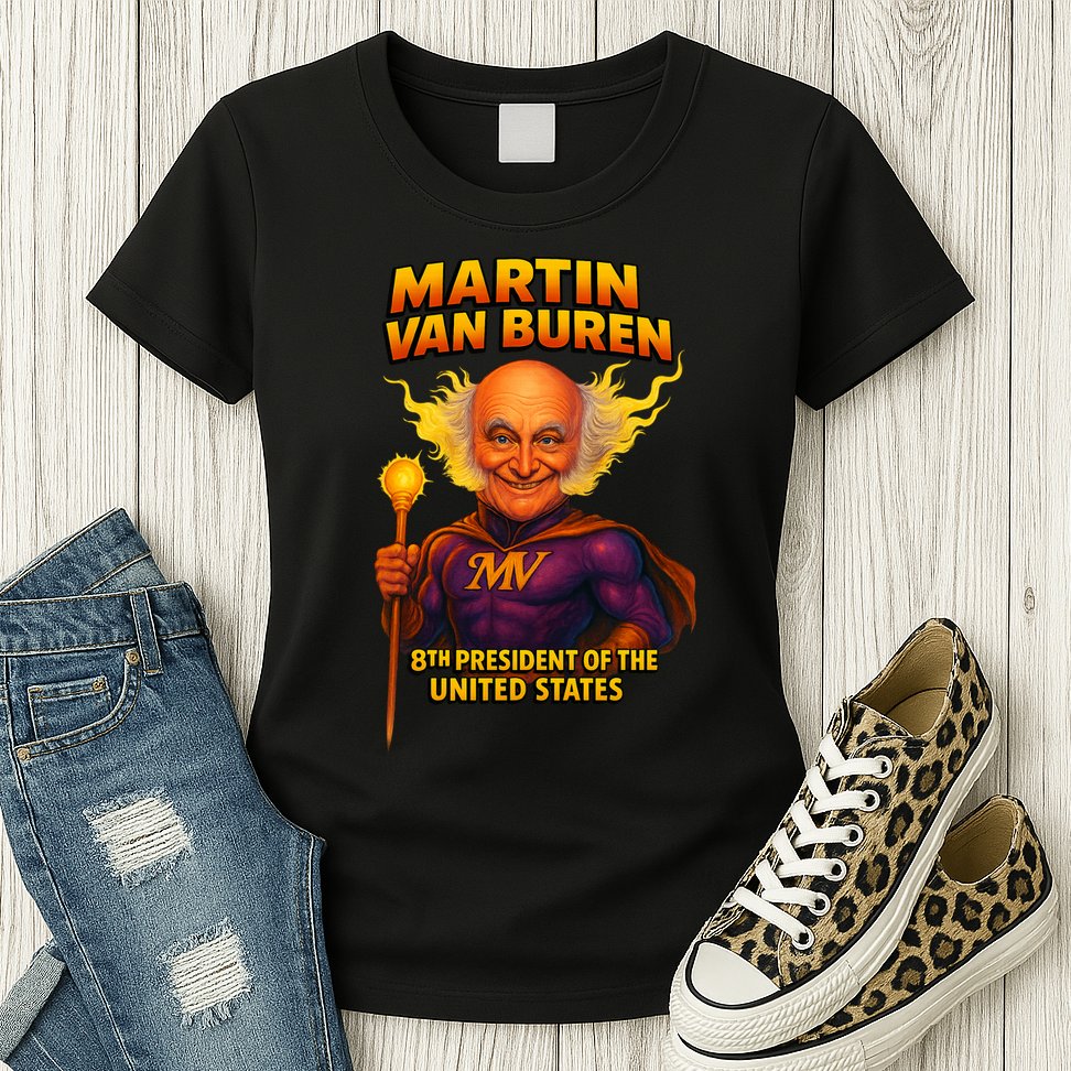 8th President Martin Van Buren The Presidential Chronicles  Womens T-Shirt