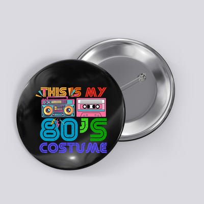 80s Styles Halloween 1980s This Is My 80s Costume Button