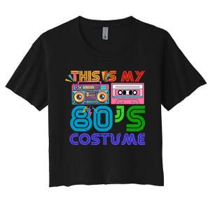 80s Styles Halloween 1980s This Is My 80s Costume Women's Crop Top Tee