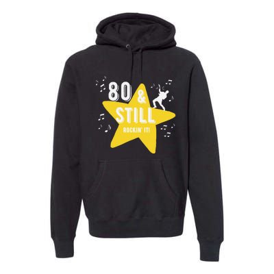 80 & Still Rockin It! Fun Milestone Design Premium Hoodie