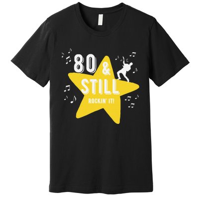 80 & Still Rockin It! Fun Milestone Design Premium T-Shirt