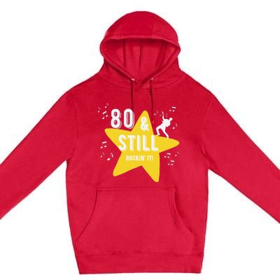 80 & Still Rockin It! Fun Milestone Design Premium Pullover Hoodie