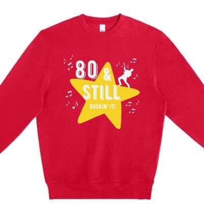 80 & Still Rockin It! Fun Milestone Design Premium Crewneck Sweatshirt