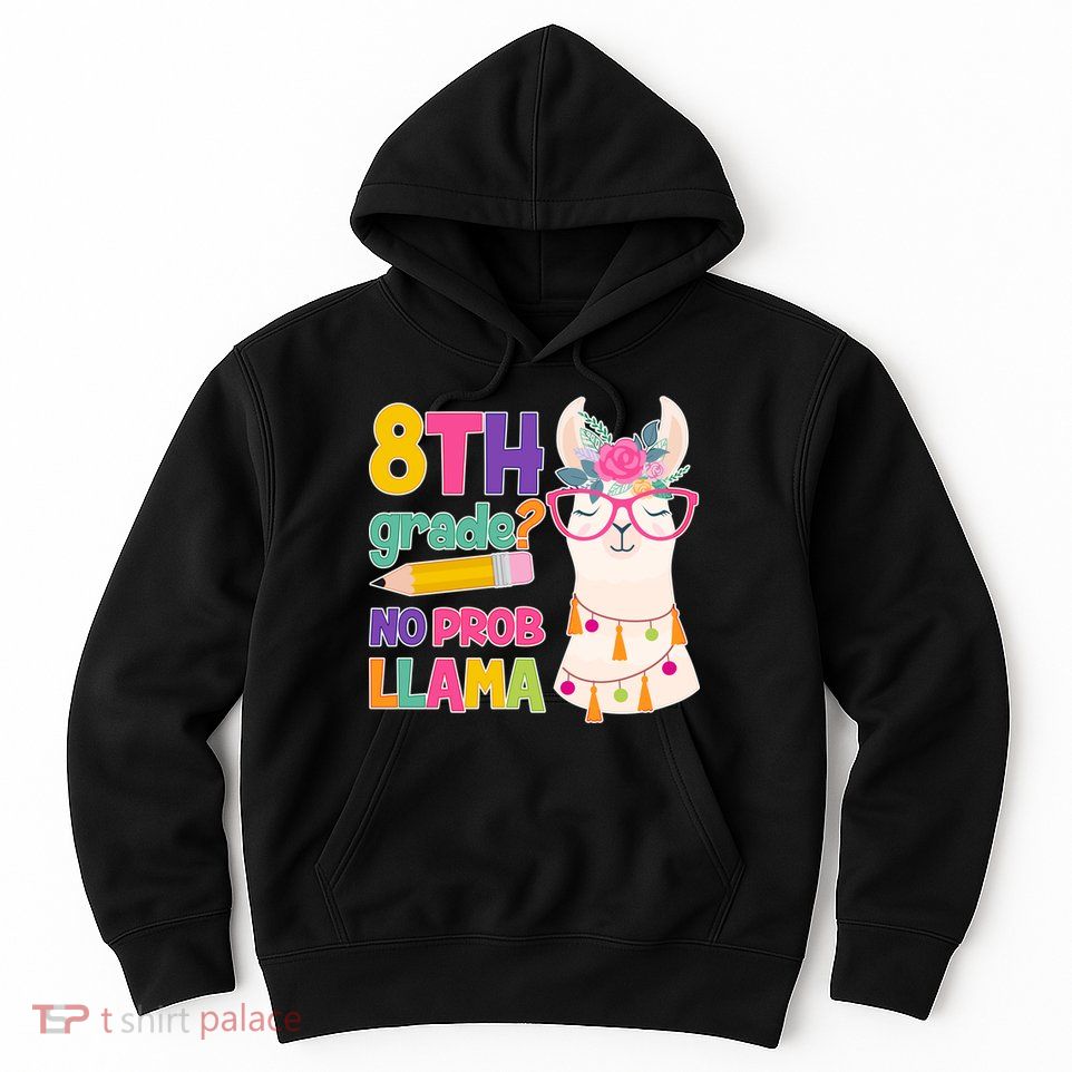 8th Grade? No Prob Llama Hoodie
