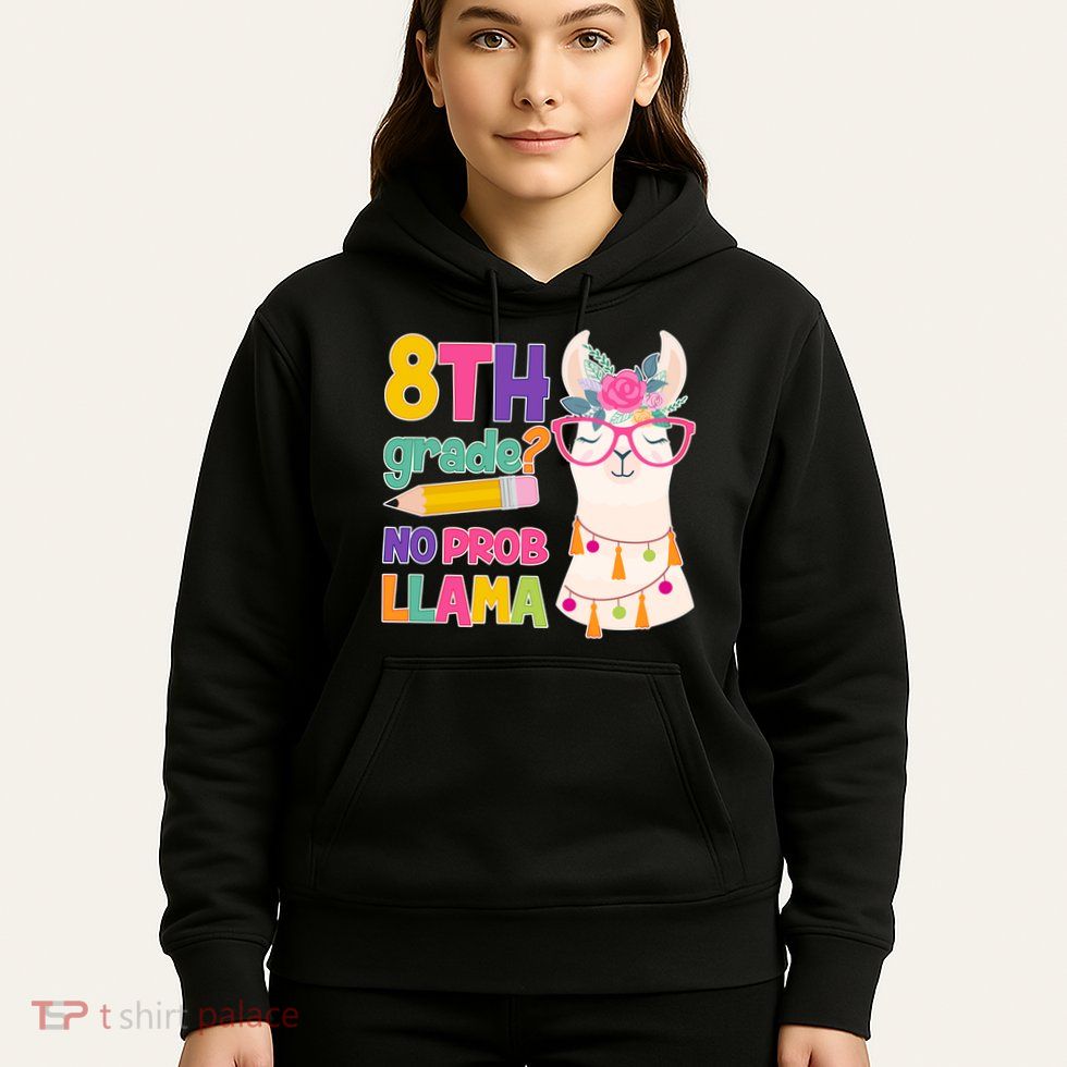 8th Grade? No Prob Llama Hoodie