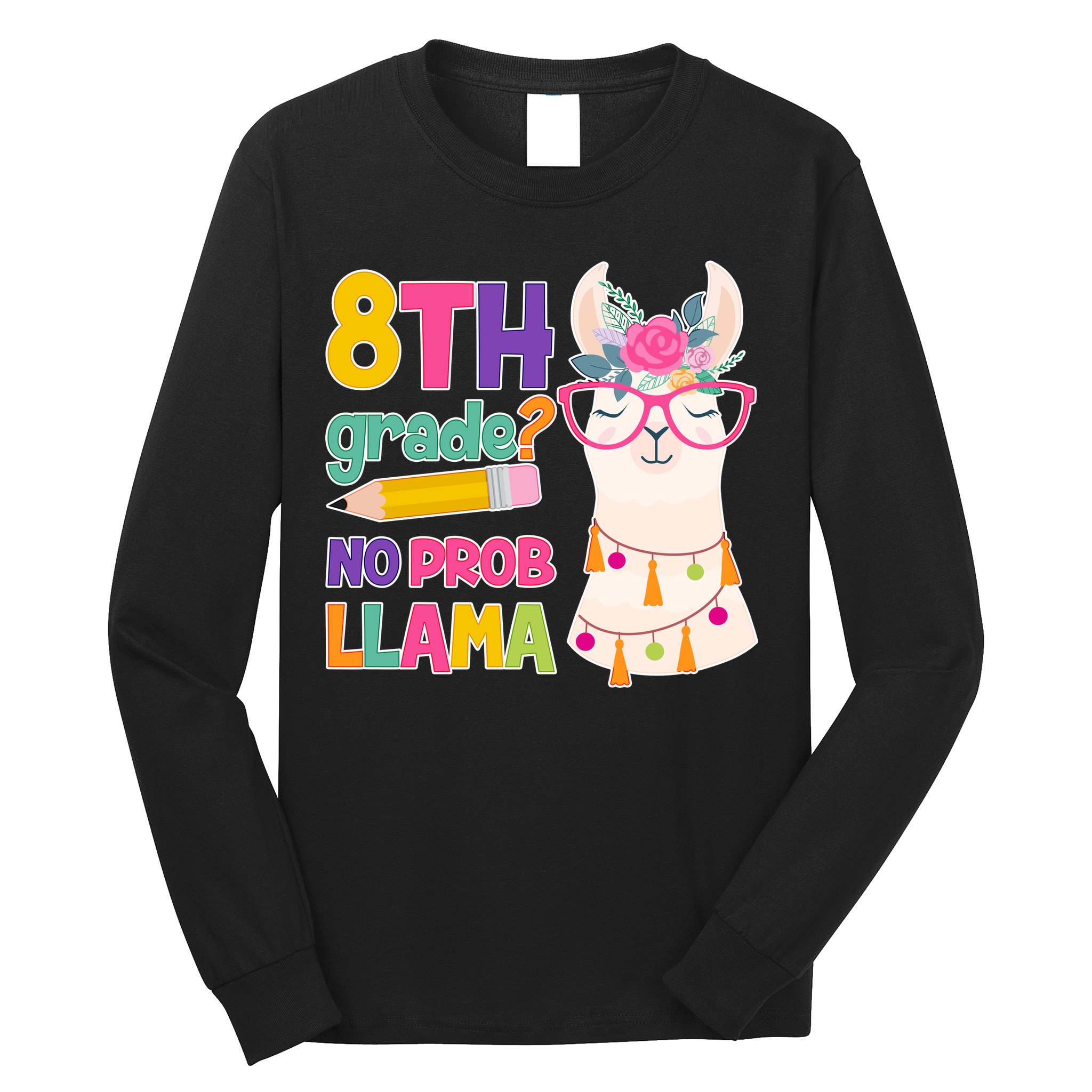 8th Grade? No Prob Llama Long Sleeve Shirt