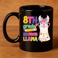 8th Grade? No Prob Llama 11oz C Handle Ceramic Mug