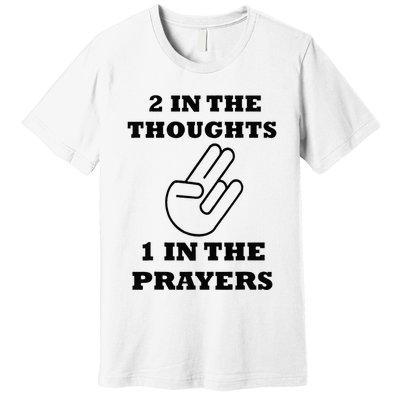 2 In The Thoughts 1 In The Prayers Funny Shocker Meme Premium T-Shirt