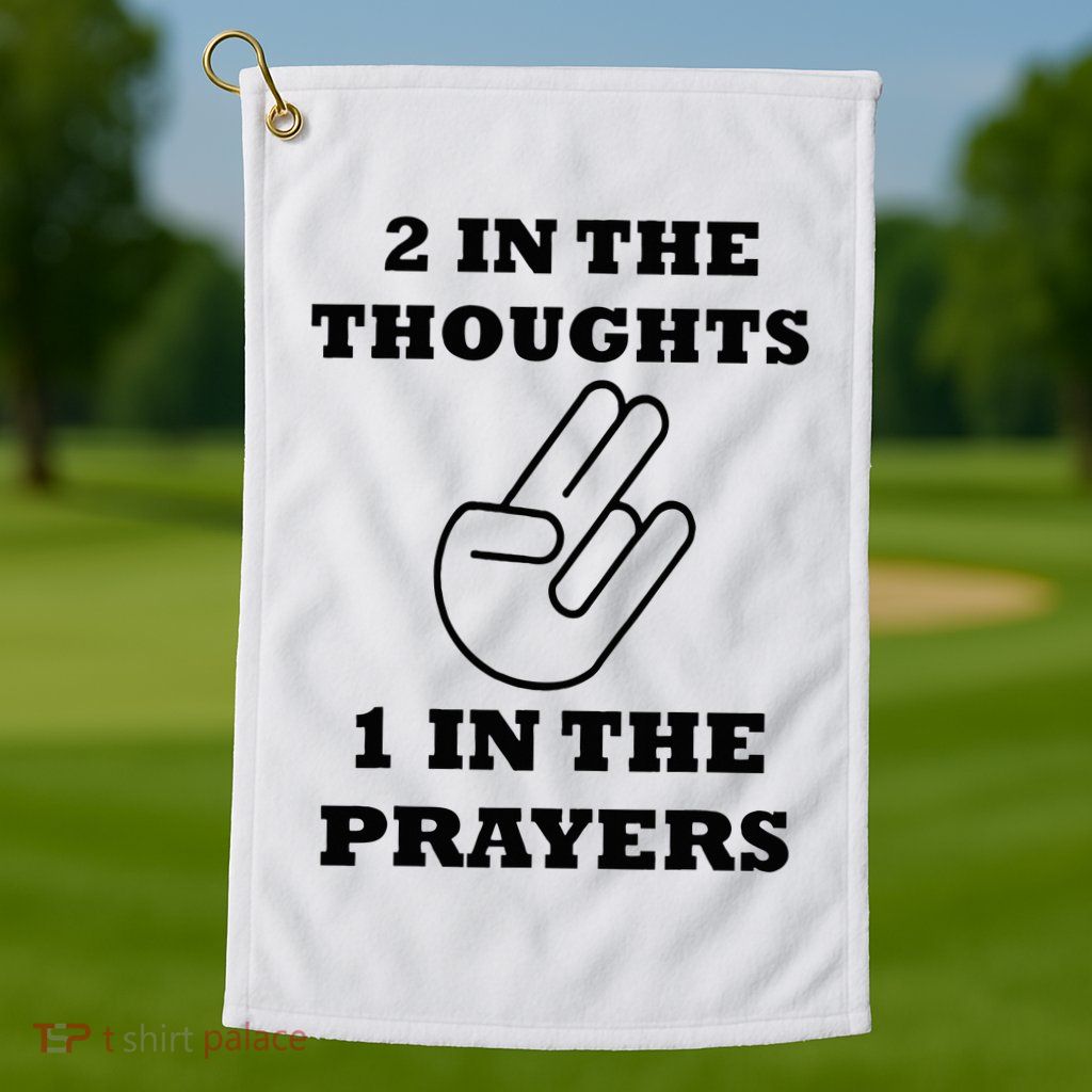 2 In The Thoughts 1 In The Prayers Funny Shocker Meme Golf Towel