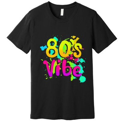 80s Vibe 1980s Fashion 80s Outfit Eighties 80s Costume Premium T-Shirt