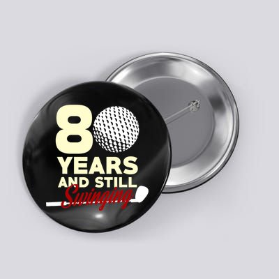 80 Years And Still Swinging | 80th Birthday Funny Golf Club Button