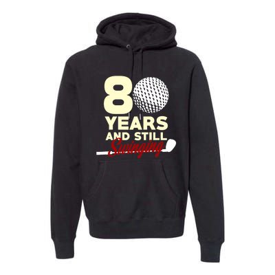 80 Years And Still Swinging | 80th Birthday Funny Golf Club Premium Hoodie