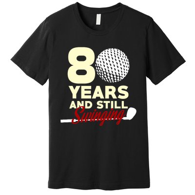 80 Years And Still Swinging | 80th Birthday Funny Golf Club Premium T-Shirt