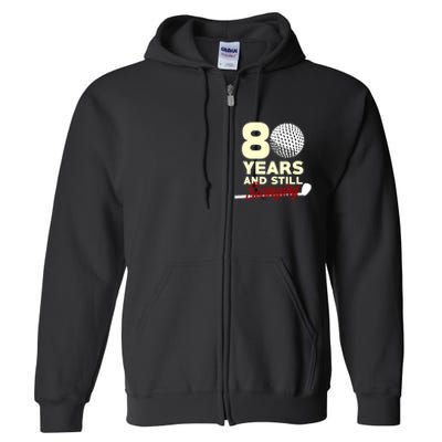 80 Years And Still Swinging | 80th Birthday Funny Golf Club Full Zip Hoodie