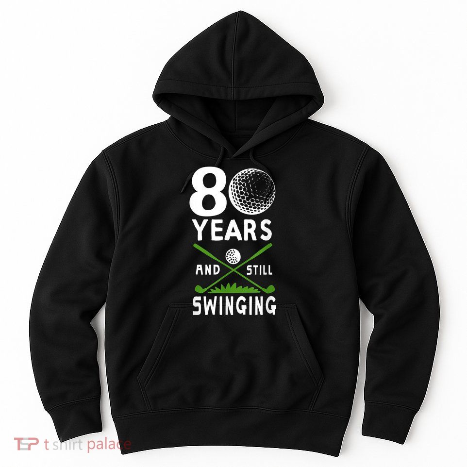 80 Years And Still Swinging 80th Birthday Golfing Apparel Hoodie