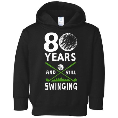 80 Years And Still Swinging 80th Birthday Golfing Apparel Toddler Hoodie