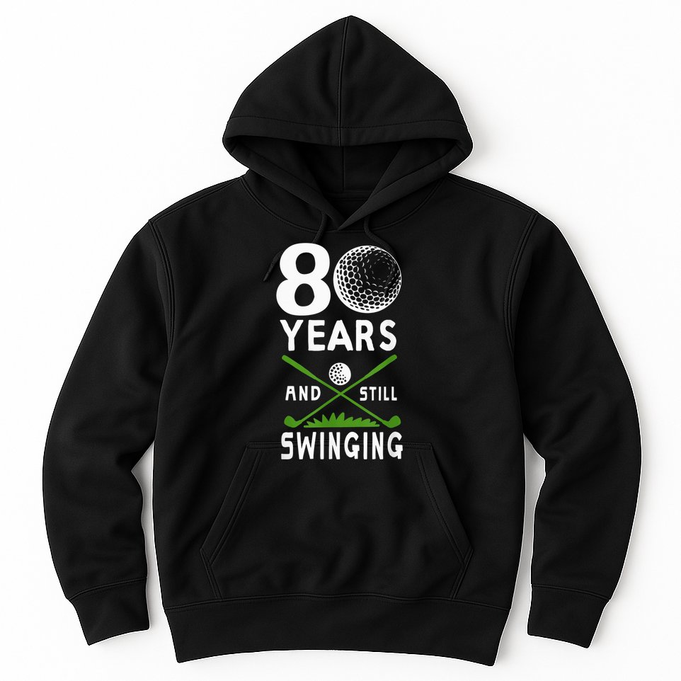 80 Years And Still Swinging 80th Birthday Golfing Apparel Hoodie