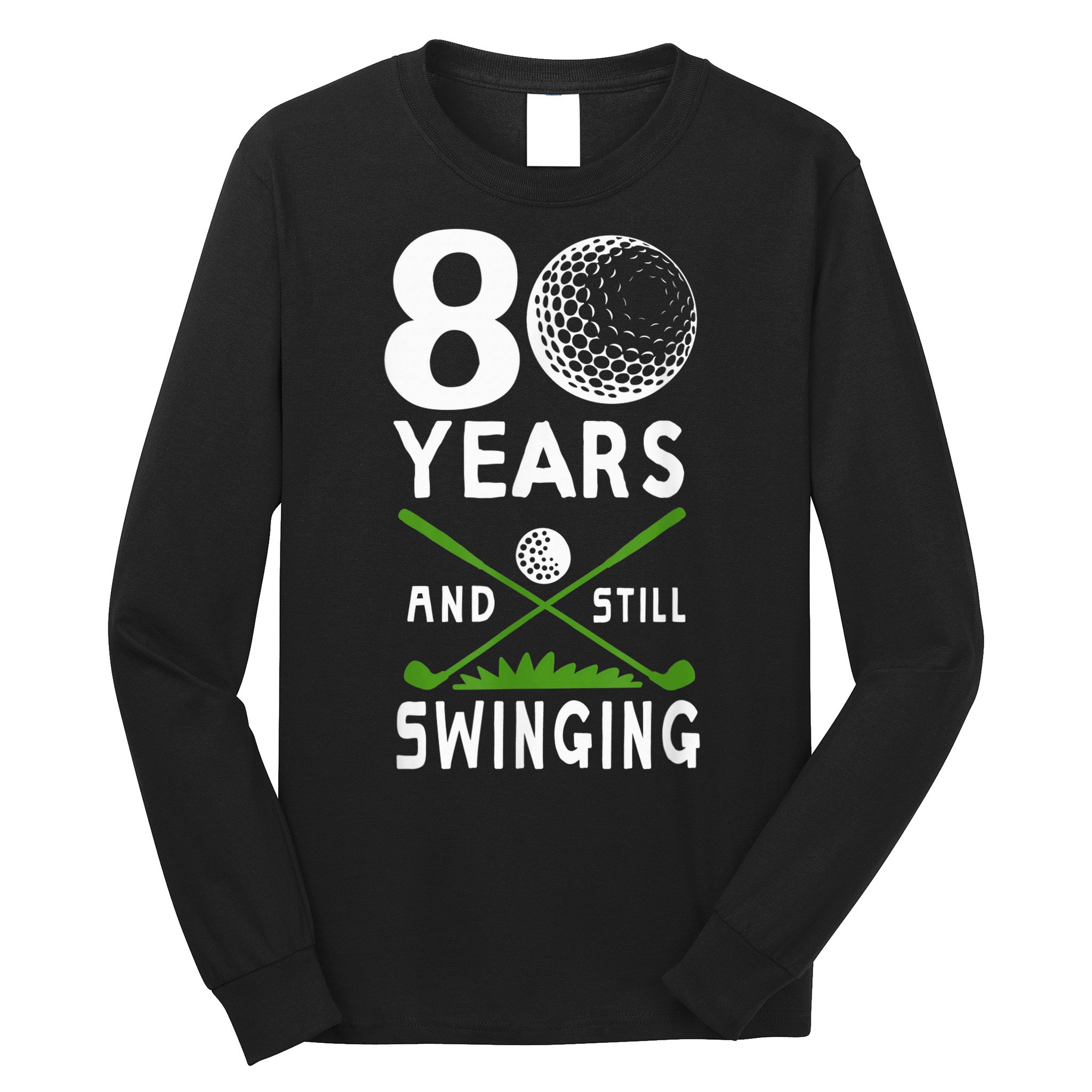 80 Years And Still Swinging 80th Birthday Golfing Apparel Long Sleeve Shirt