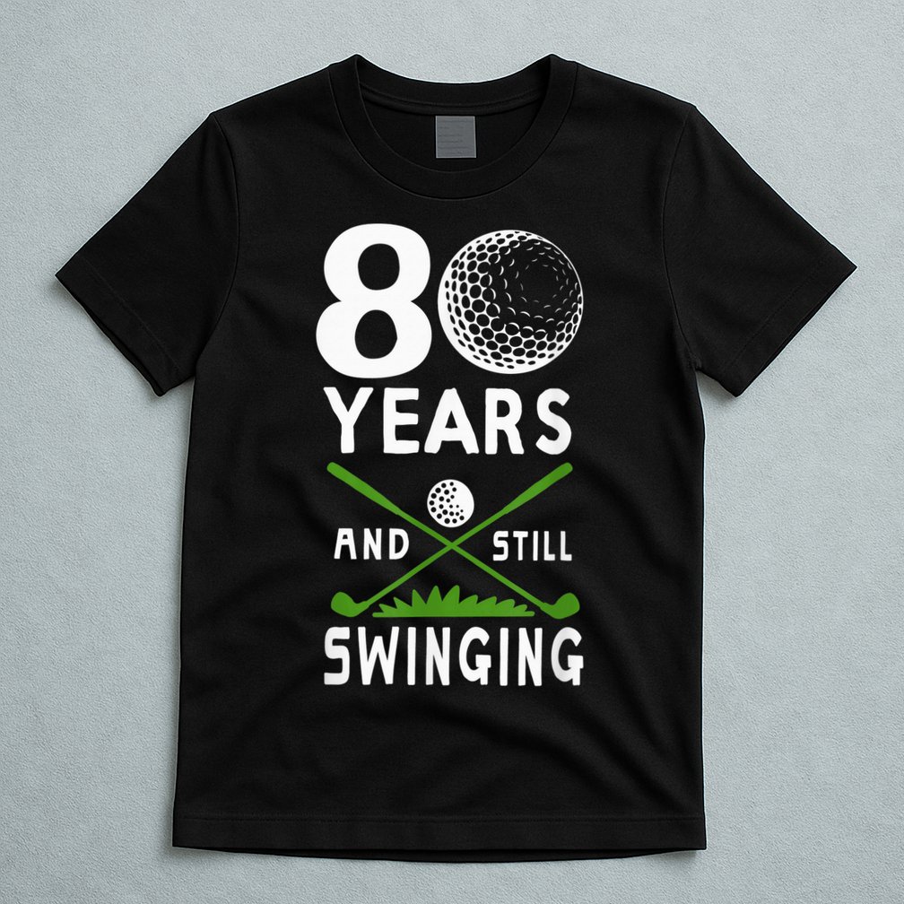80 Years And Still Swinging 80th Birthday Golfing Apparel T-Shirt