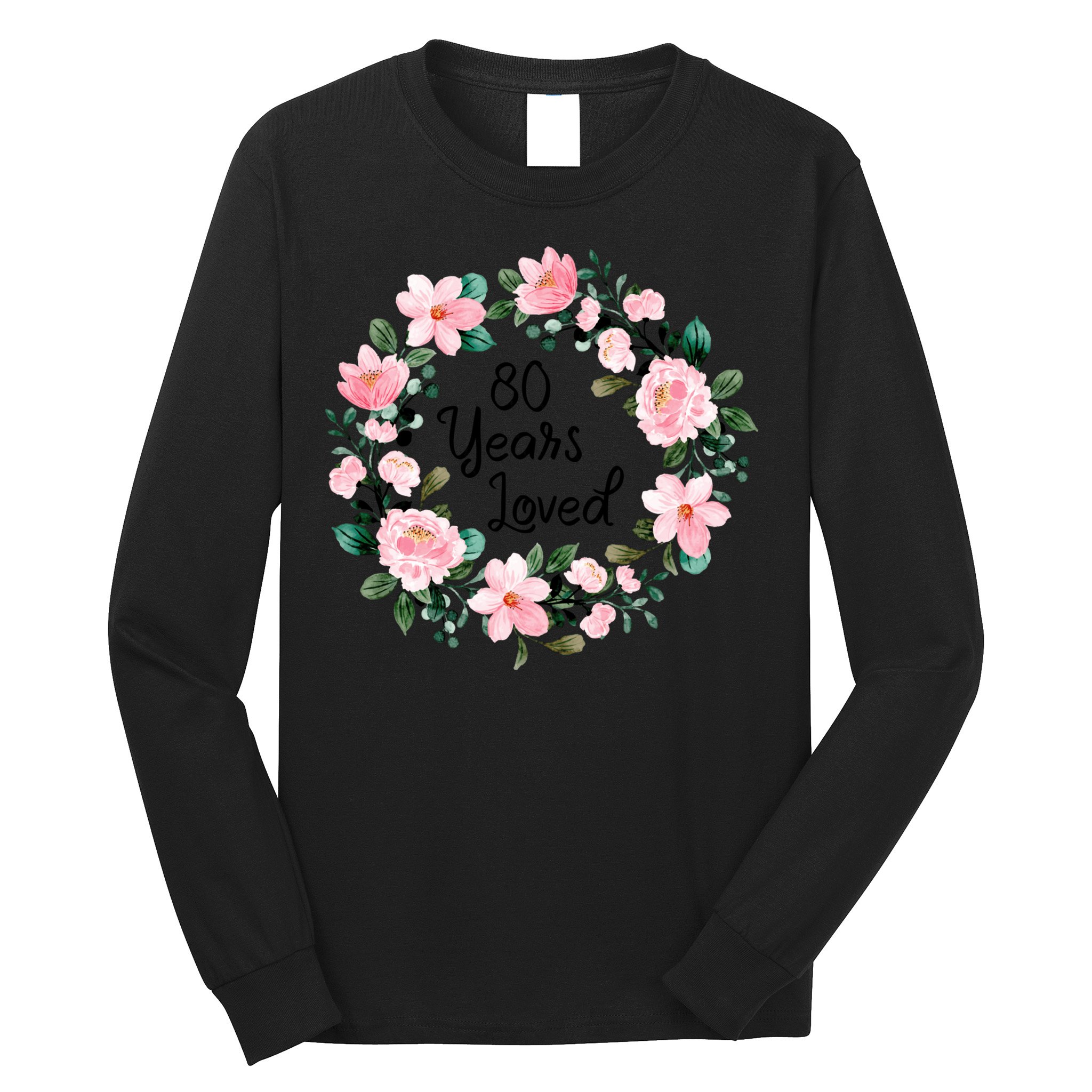 80 Years Loved 80 Years Old Floral 80th Birthday Long Sleeve Shirt