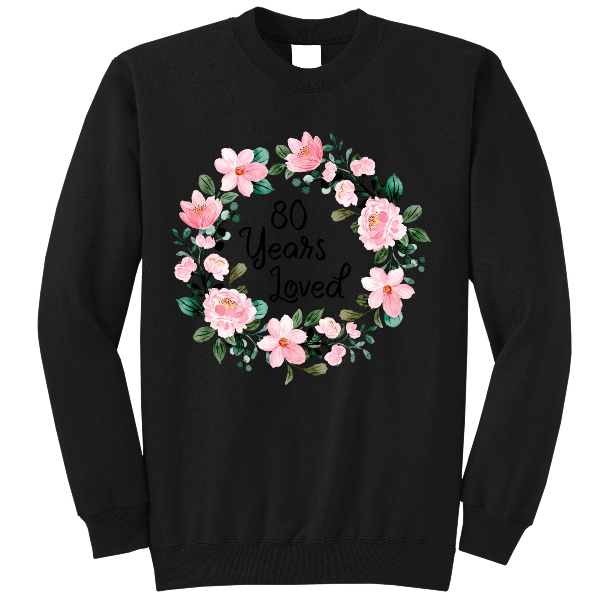 80 Years Loved 80 Years Old Floral 80th Birthday Sweatshirt