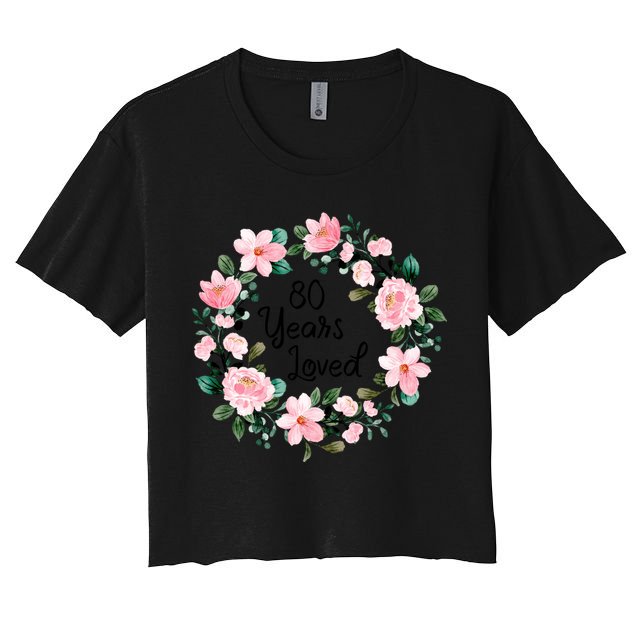 80 Years Loved 80 Years Old Floral 80th Birthday Women's Crop Top Tee