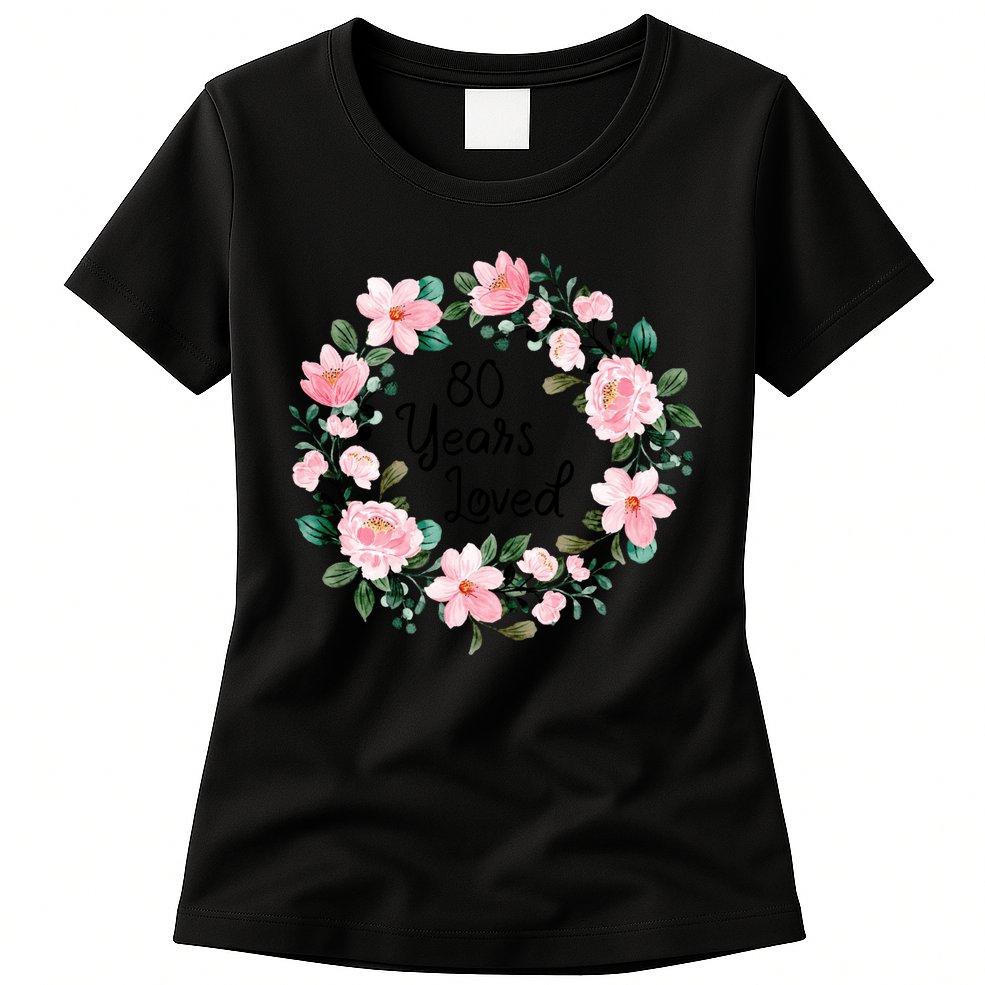80 Years Loved 80 Years Old Floral 80th Birthday Womens T-Shirt