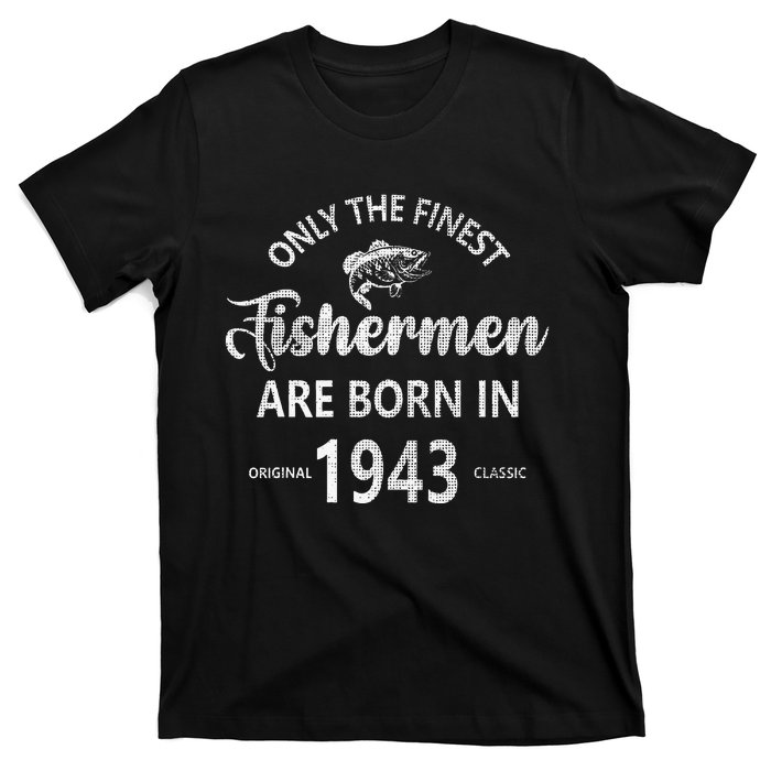 80 Year Old Fishing Fishermen Are Born In 1943 80th Birthday T-Shirt