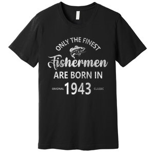 80 Year Old Fishing Fishermen Are Born In 1943 80th Birthday Premium T-Shirt