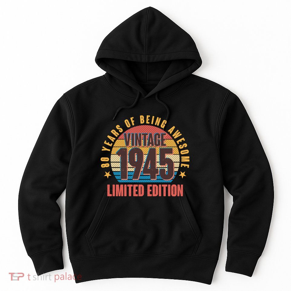 80 Years Of Being Awesome 1945 Limited Edition Vintage Retro Hoodie